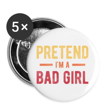 Pretend I'm a Bad Girl - Buttons small 1''/25 mm (5-pack) - white - Front