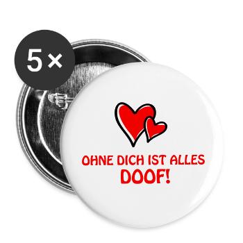 ohne dich alles doof - Buttons klein 25 mm (5er Pack) - Weiß - Vorne