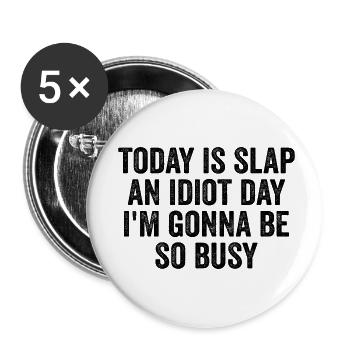 Today Is Slap An Idiot Day I'm going to Be So Busy - Buttons small 1''/25 mm (5-pack) - white - Front