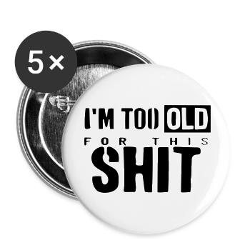 Ich bin zu alt für diesen Scheiß. - Buttons klein 25 mm (5er Pack) - Weiß - Vorne