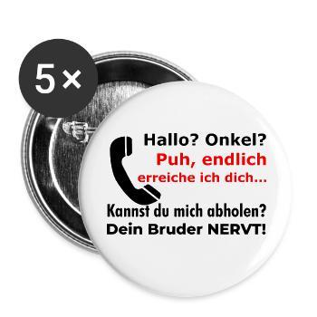 Hallo Onkel? Dein Bruder nervt! Lustiger Spruch - Buttons klein 25 mm (5er Pack) - Weiß - Vorne