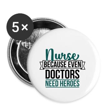 Nurse because even doctor need heroes - Buttons small 1''/25 mm (5-pack) - white - Front