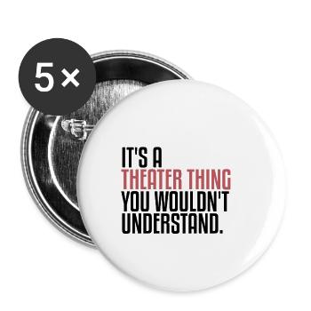 Il’s A Theater Thing | Théâtre, comédie musicale, drame - Lot de 5 petits badges (25 mm) - blanc - Devant