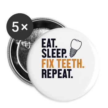 Eat Sleep Fix Teeth Repeat Dental Laboratory Dental Technician - Buttons small 1''/25 mm (5-pack) - white - Front