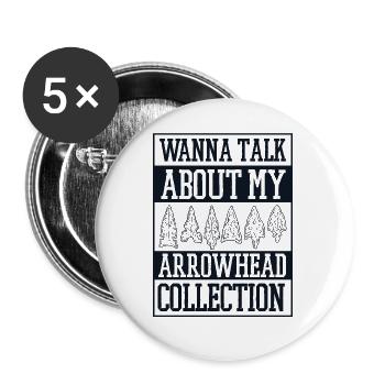 want to Talk About My Arrowhead Collection - Buttons small 1''/25 mm (5-pack) - white - Front