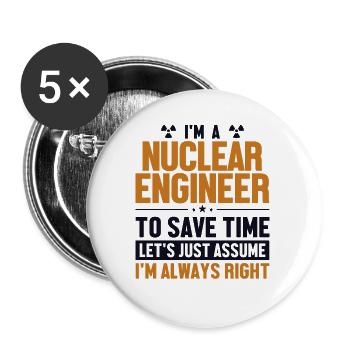 Nuklearingenieur: Nehmen wir an, ich habe Recht, Nukleartechnik - Buttons klein 25 mm (5er Pack) - Weiß - Vorne