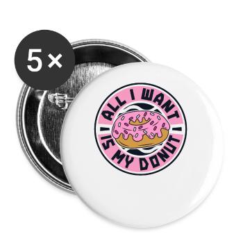 Alles, was ich will, ist mein Donut-Donut-Maker glasiert - Buttons klein 25 mm (5er Pack) - Weiß - Vorne