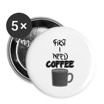 Funny First I Need Coffee Cafe Gift - Buttons small 1''/25 mm (5-pack) - white - Front