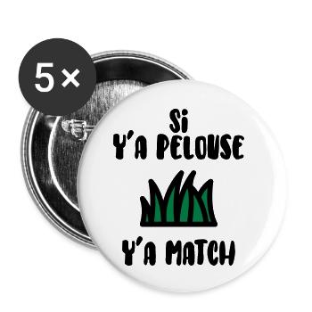 Si y'a pelouse y'a match ! Humour / Drôle - Lot de 5 petits badges (25 mm) - blanc - Devant
