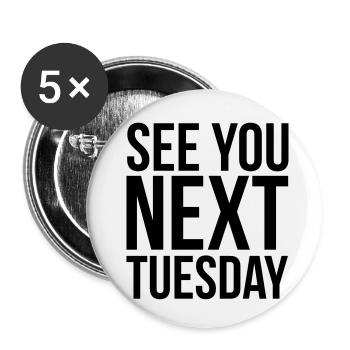See you next Tuesday - Buttons klein 25 mm (5er Pack) - Weiß - Vorne