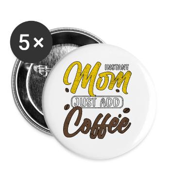 INSTANT MOM JUST ADD COFFEE MUTTERTAG - Buttons klein 25 mm (5er Pack) - Weiß - Vorne