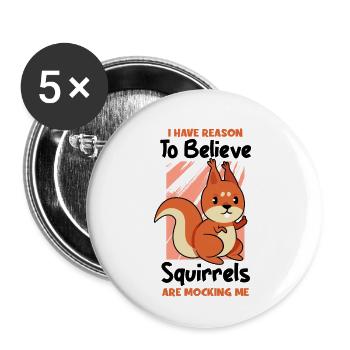 I Have Reason To Believe Squirrels Are Mocking Me - Buttons klein 25 mm (5er Pack) - Weiß - Vorne
