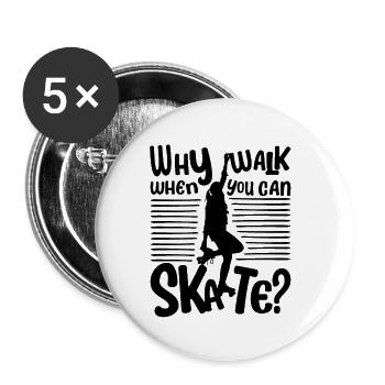 Skater Girl - Why walk when you can Skate? - Buttons klein 25 mm (5er Pack) - Weiß - Vorne