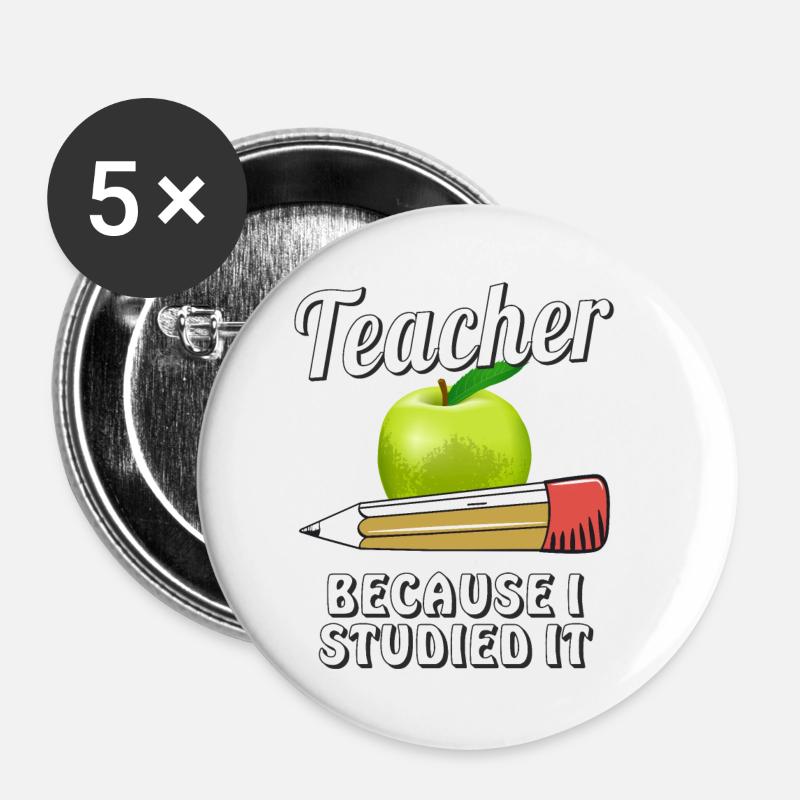 TEACHER BECAUSE I STUDIED IT - Buttons small 1''/25 mm (5-pack) - white