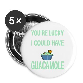 Tu as de la chance que je sois ici aurait pu manger du guacamole - Lot de 5 petits badges (25 mm) - blanc - Devant