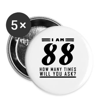 I am 88 – 88th birthday gift - Buttons small 1''/25 mm (5-pack) - white - Front