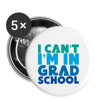 I Can't I'm In Grad School - Buttons klein 25 mm (5er Pack) - Weiß - Vorne