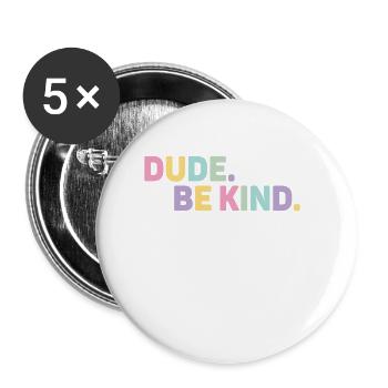 Dude Be Kind No Bullying - Buttons klein 25 mm (5er Pack) - Weiß - Vorne