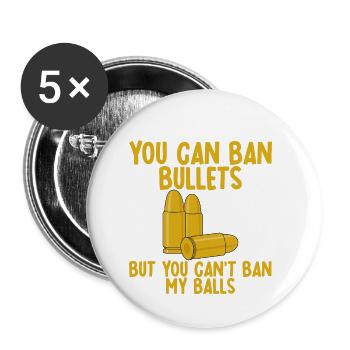 You Can Ban Bullets But You Can't Ban My Balls 2 - Buttons small 1''/25 mm (5-pack) - white - Front