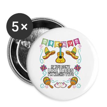 If You Don't Like Tacos I'm Nacho Type Mexican - Buttons small 1''/25 mm (5-pack) - white - Front