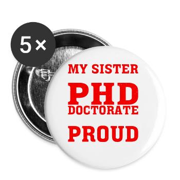 My Sister Has A PHD Doctorate 13 - Buttons klein 25 mm (5er Pack) - Weiß - Vorne
