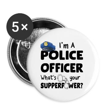 I'm A Police Officer What's Your Supperpower - Buttons small 1''/25 mm (5-pack) - white - Front