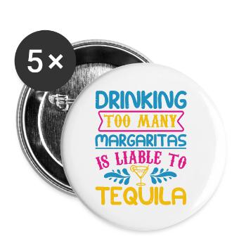DRINKING TOO MANY MARGARITAS IS LIABLE TO TEQUILA - Buttons small 1''/25 mm (5-pack) - white - Front