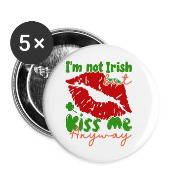 I'm not Irish, but kiss me anyway. - Buttons small 1''/25 mm (5-pack) - white - Front