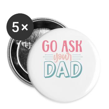Funny Mother's Day - Go Ask Your Dad - Buttons small 1''/25 mm (5-pack) - white - Front