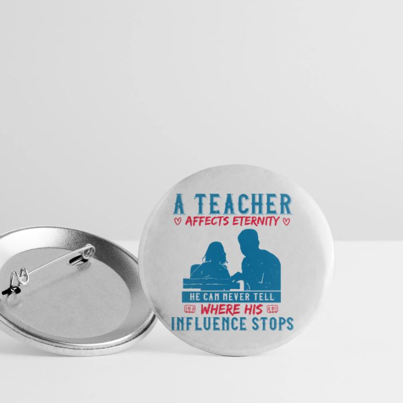 A TEACHER AFFECTS ETERNITY WHER HIS INFLUENCE STOP Buttons small 1''/25 mm (5-pack)