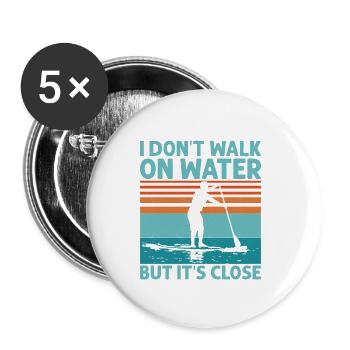 I Don't Walk On Water But It's Close Stand Up Padd - Buttons klein 25 mm (5er Pack) - Weiß - Vorne