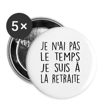 Je n'ai pas le temps je suis à la retraite - Lot de 5 petits badges (25 mm) - blanc - Devant