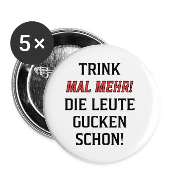 Trink mal mehr! Die Leute gucken schon! - Buttons klein 25 mm (5er Pack) - Weiß - Vorne
