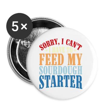 I Can't, I Have To Feed My Sourdough Starter 2 - Buttons small 1''/25 mm (5-pack) - white - Front
