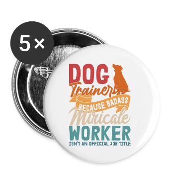 Dog Trainer Because Badass Miracle Worker Job Sayi - Buttons klein 25 mm (5er Pack) - Weiß - Vorne