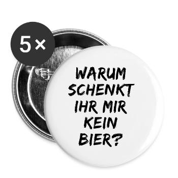 Warum schenk ihr mir kein Bier? Bierliebe Alkohol - Buttons klein 25 mm (5er Pack) - Weiß - Vorne