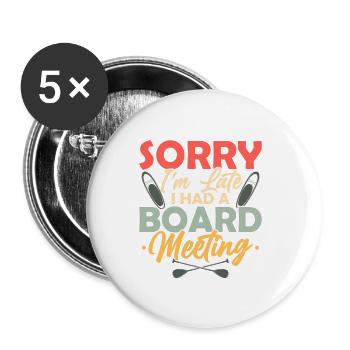 Sorry I'm Late I Had A Board Meeting Stand Up Padd - Buttons klein 25 mm (5er Pack) - Weiß - Vorne