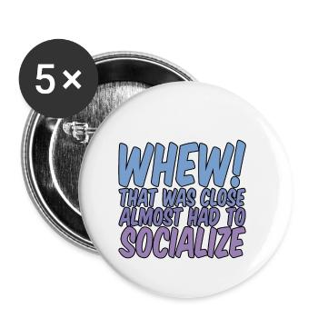 Whew That Was Close Almost Had To Socialize - Buttons small 1''/25 mm (5-pack) - white - Front