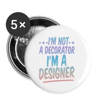 I'm Not A Decorator, I'm A Designer 2 - Buttons klein 25 mm (5er Pack) - Weiß - Vorne