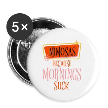 Mimosas Because Mornings Suck 2 - Buttons klein 25 mm (5er Pack) - Weiß - Vorne