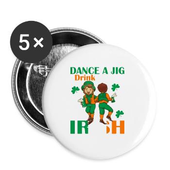 Dance A Jig. Drink A Pint. Be Irish For A Day - Buttons klein 25 mm (5er Pack) - Weiß - Vorne