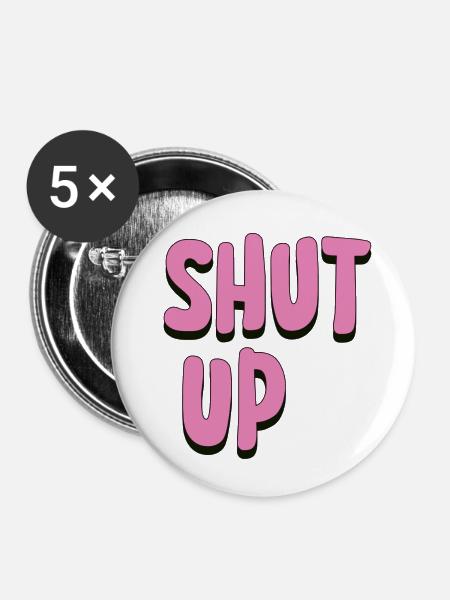 Shut Up - Buttons klein 25 mm (5er Pack) - Weiß