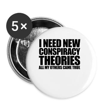 J’ai besoin de nouvelles théories du complot - Lot de 5 petits badges (25 mm) - blanc - Devant
