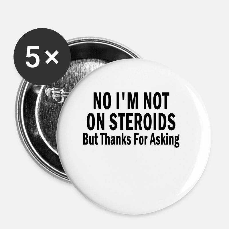 No I'm Not On Steroids But Thanks For Asking - Buttons small 1''/25 mm (5-pack) - white