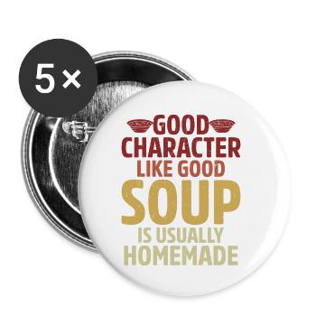 Good Character Like Good Soup Is Usually Homemade - Buttons small 1''/25 mm (5-pack) - white - Front