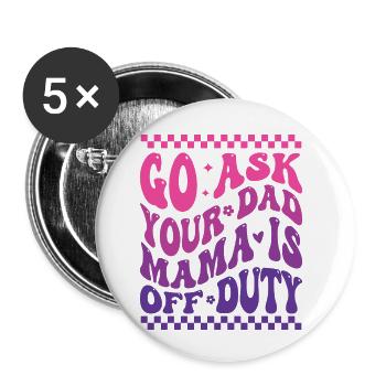 Groovy Go Ask Your Dad Mama Is Off Duty Funny Moth - Buttons small 1''/25 mm (5-pack) - white - Front