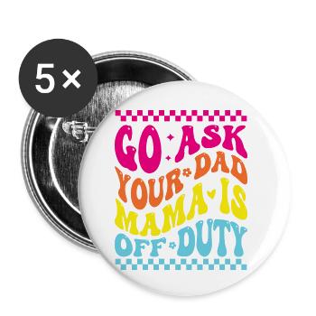 Groovy Go Ask Your Dad Mama Is Off Duty Funny Moth - Buttons small 1''/25 mm (5-pack) - white - Front