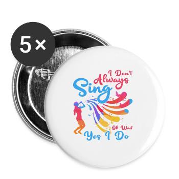 I Don't Always Sing Oh Wait Yes I Do Singing Music - Buttons small 1''/25 mm (5-pack) - white - Front
