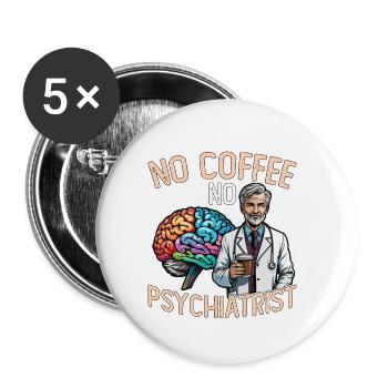 Psychiatrist No Coffee No Psychology Coffee Lover - Buttons small 1''/25 mm (5-pack) - white - Front