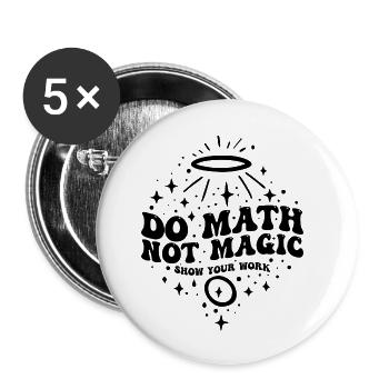Do Math Not Magic Show Your Work Cool Math Teacher - Lot de 5 petits badges (25 mm) - blanc - Devant